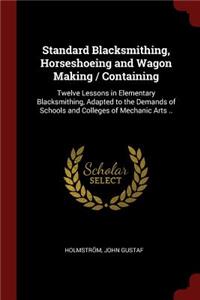 Standard Blacksmithing, Horseshoeing and Wagon Making / Containing