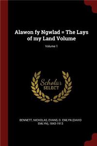 Alawon Fy Ngwlad = the Lays of My Land Volume; Volume 1