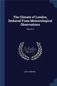 The Climate of London, Deduced From Meteorological Observations; Volume 3