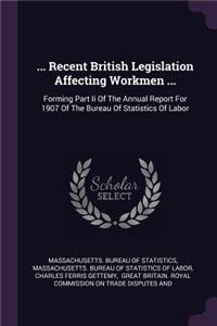 ... Recent British Legislation Affecting Workmen ...