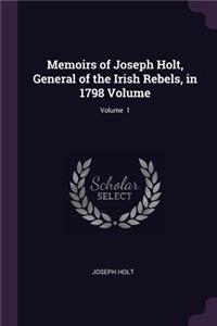 Memoirs of Joseph Holt, General of the Irish Rebels, in 1798 Volume; Volume 1