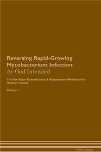 Reversing Rapid-Growing Mycobacterium Infection: As God Intended the Raw Vegan Plant-Based Detoxification & Regeneration Workbook for Healing Patients. Volume 1