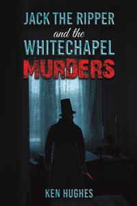 Jack the Ripper and the Whitechapel Murders