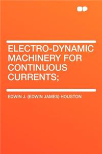 Electro-Dynamic Machinery for Continuous Currents;