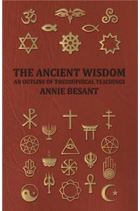 Ancient Wisdom - An Outline of Theosophical Teachings