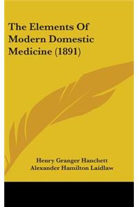 The Elements Of Modern Domestic Medicine (1891)