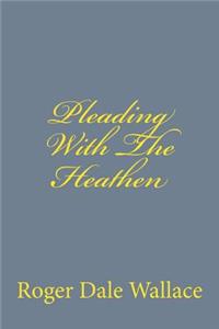 Pleading With The Heathen
