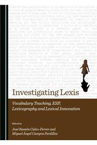 Investigating Lexis: Vocabulary Teaching, ESP, Lexicography and Lexical Innovation