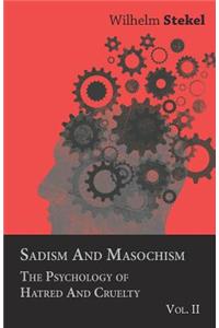 Sadism and Masochism - The Psychology of Hatred and Cruelty - Vol. II.