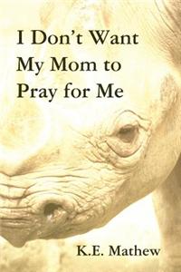 I Don't Want My Mom to Pray for Me