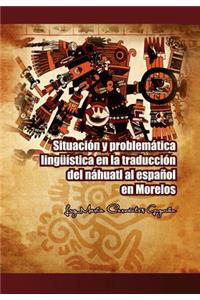 Situacion y Problematica Linguistica En La Traduccion del Nahuatl Al Espanol En Morelos