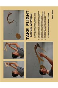 TAKE FLIGHT, A Kinetic Art Project