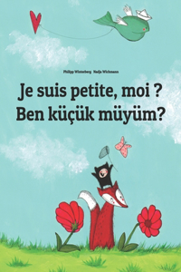 Je suis petite, moi ? Ben küçük müyüm?