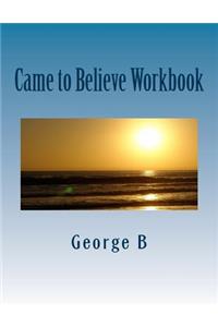 Came to Believe Workbook