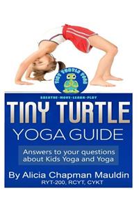 Tiny Turtle Yoga Guide: Answers to your questions about kids yoga and yoga