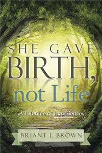She Gave Birth, Not Life