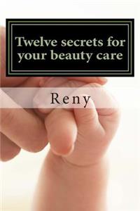 Twelve secrets for your beauty care