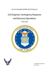 Air Force Pamphlet AFPAM 10-219 Volume 3 Civil Engineer Contingency Response and Recovery Operations 7 May 2015