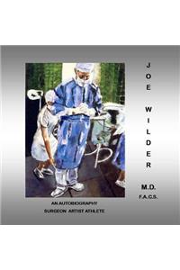 Joe Wilder, M.D. F.A.C.S.: An Autobiography, Surgeon/Artist/Athlete
