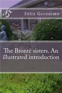 The BrontÃ« Sisters. an Illustrated Introduction