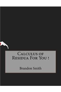 Calculus of Residua For You !