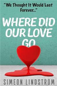 Where Did Our Love Go, And Where Do I Go From Here?