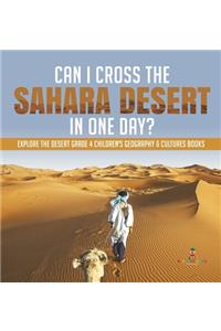 Can I Cross the Sahara Desert in One Day? Explore the Desert Grade 4 Children's Geography & Cultures Books