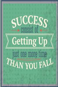 Success Consists of Getting Up Just One More Time Than You Fall