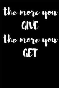 The More You GIVE The More You GET