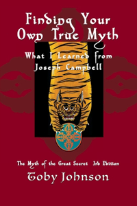 Finding Your Own True Myth: What I Learned from Joseph Campbell: The Myth of the Great Secret III