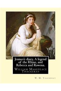 Jeames's diary, A legend of the Rhine, and Rebecca and Rowena. By