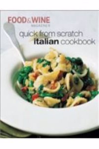 Food & Wine: Quick From Scratch - Italian Cookbook