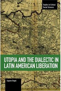 Utopia And The Dialectic In Latin America Liberation