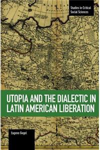 Utopia and the Dialectic in Latin American Liberation