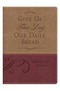 Matthew 6:11 Give Us This Day Our Daily Bread Journal