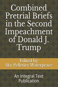 Combined Pretrial Briefs in the Second Impeachment of Donald j. Trump
