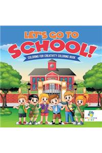 Let's Go to School! Coloring for Creativity Coloring Book