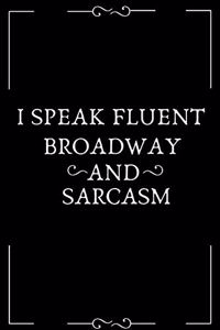 I Speak Fluent Broadway And Sarcasm