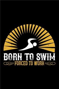 Born To Swim Forced To Work