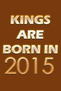 Kings Are Born In 2015 Notebook