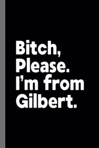 Bitch, Please. I'm From Gilbert.