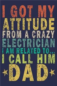 I Got My Attitude From a Crazy Electrician I Am Related to... I Call Him Dad: Funny Vintage Electrician Gifts Monthly Planner