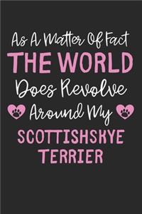 As A Matter Of Fact The World Does Revolve Around My ScottishSkye Terrier