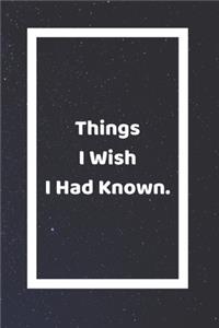 Things I Wish I Had Known