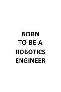 Born To Be A Robotics Engineer