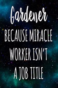 Gardener Because Miracle Worker Isn't A Job Title