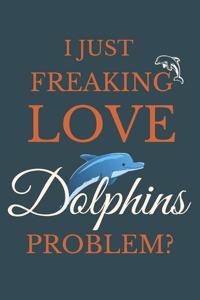I Just Freakin Love Dolphins Problem?