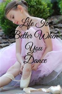 Life Is Better When You Dance