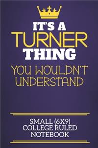 It's A Turner Thing You Wouldn't Understand Small (6x9) College Ruled Notebook