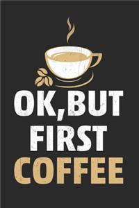 Ok, But first coffee
